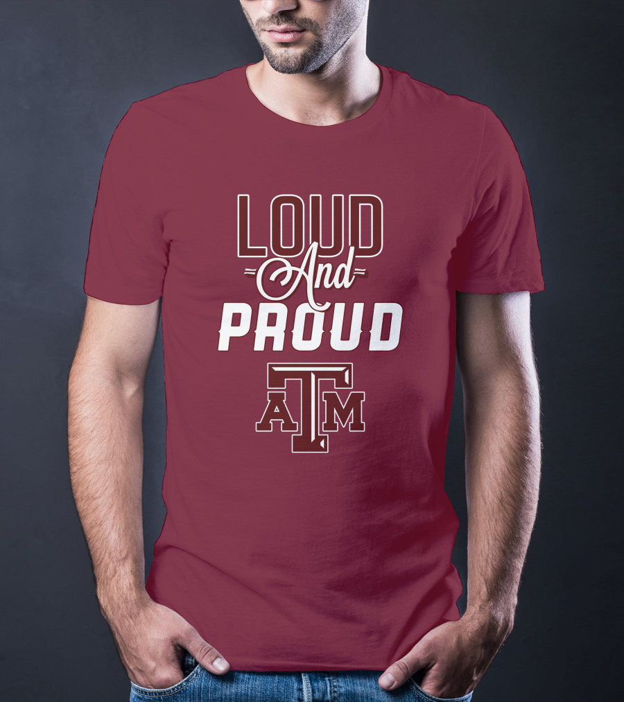 Loud And Proud Texas A&M T-Shirt