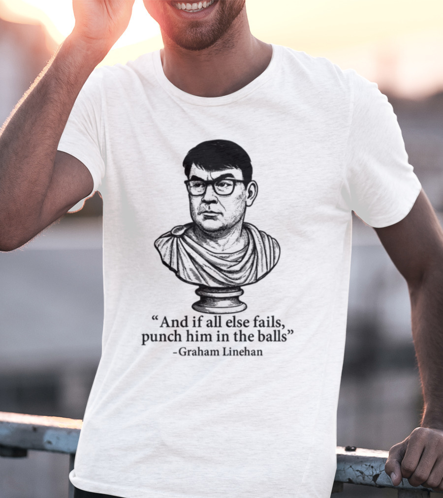 And If All Else Fails Punch Him In The Balls Graham Linehan Bust Drawing T-Shirt