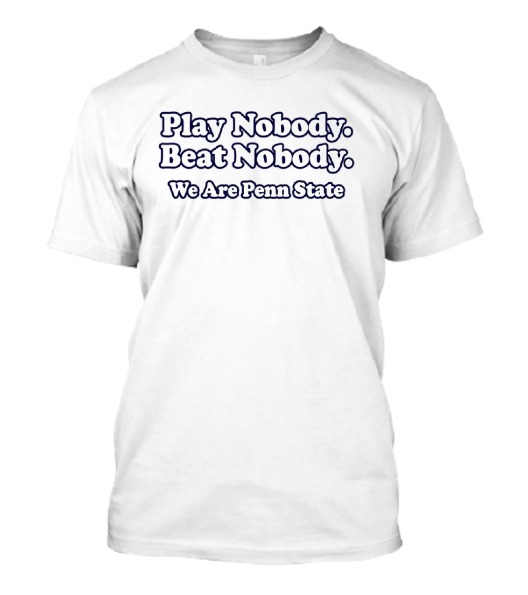 Play Nobody Beat Nobody We Are Penn State T-Shirt