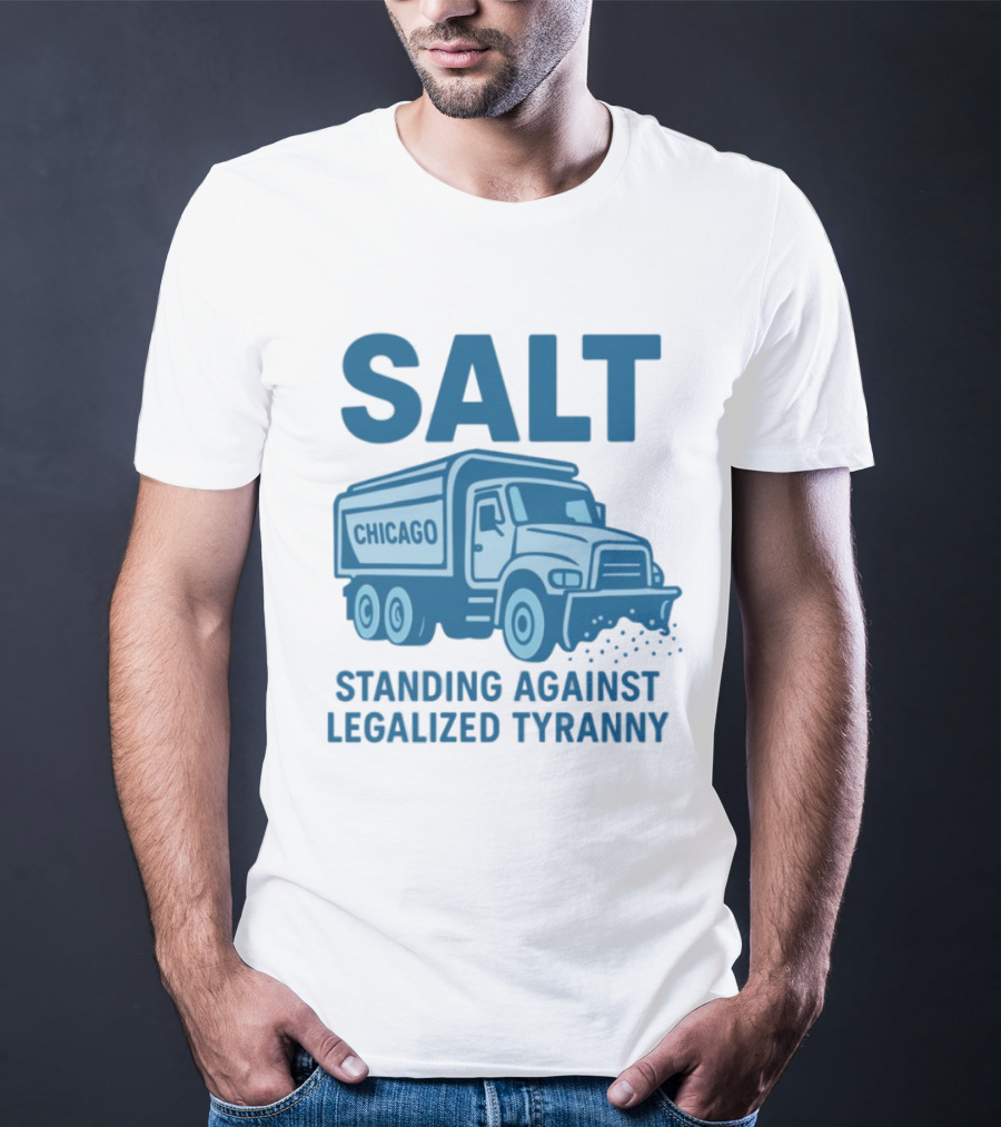 SALT Chicago Truck Standing Against Legalized Tyranny T-Shirt
