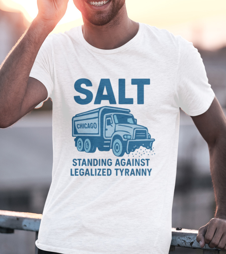 SALT Chicago Truck Standing Against Legalized Tyranny T-Shirt