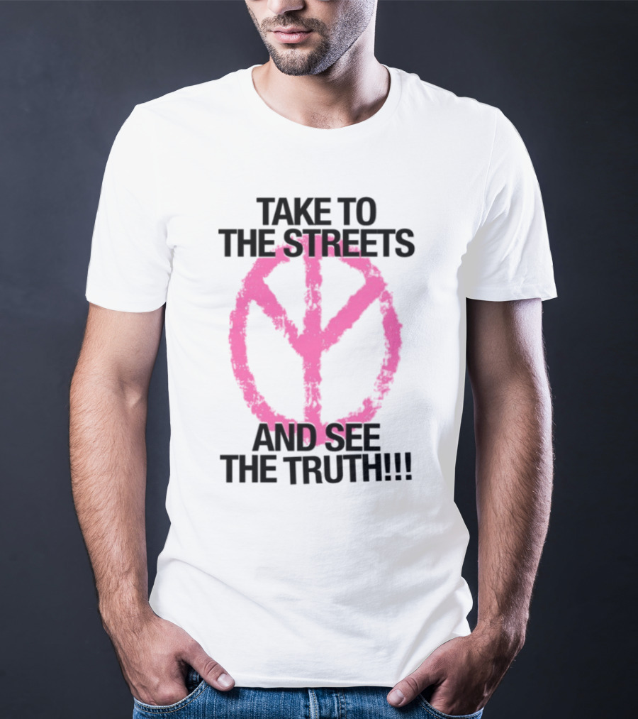 Take To The Streets And See The Truth Peace Symbol T-Shirt