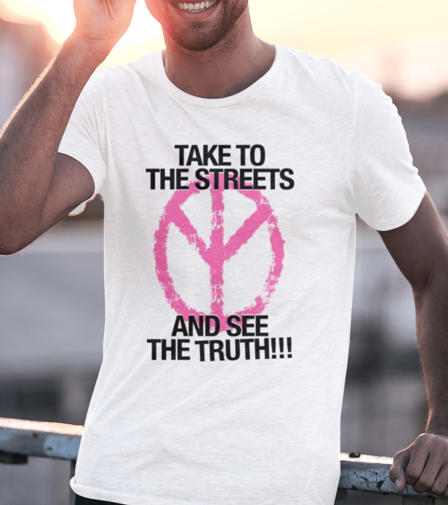 Take To The Streets And See The Truth Peace Symbol T-Shirt