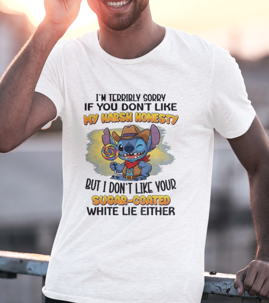 I'm Terribly Sorry If You Don't Like My Harsh Honesty But I Don't Like Your Sugar-Coated White Lie Either Stitch Cowboy Adventure T-Shirt