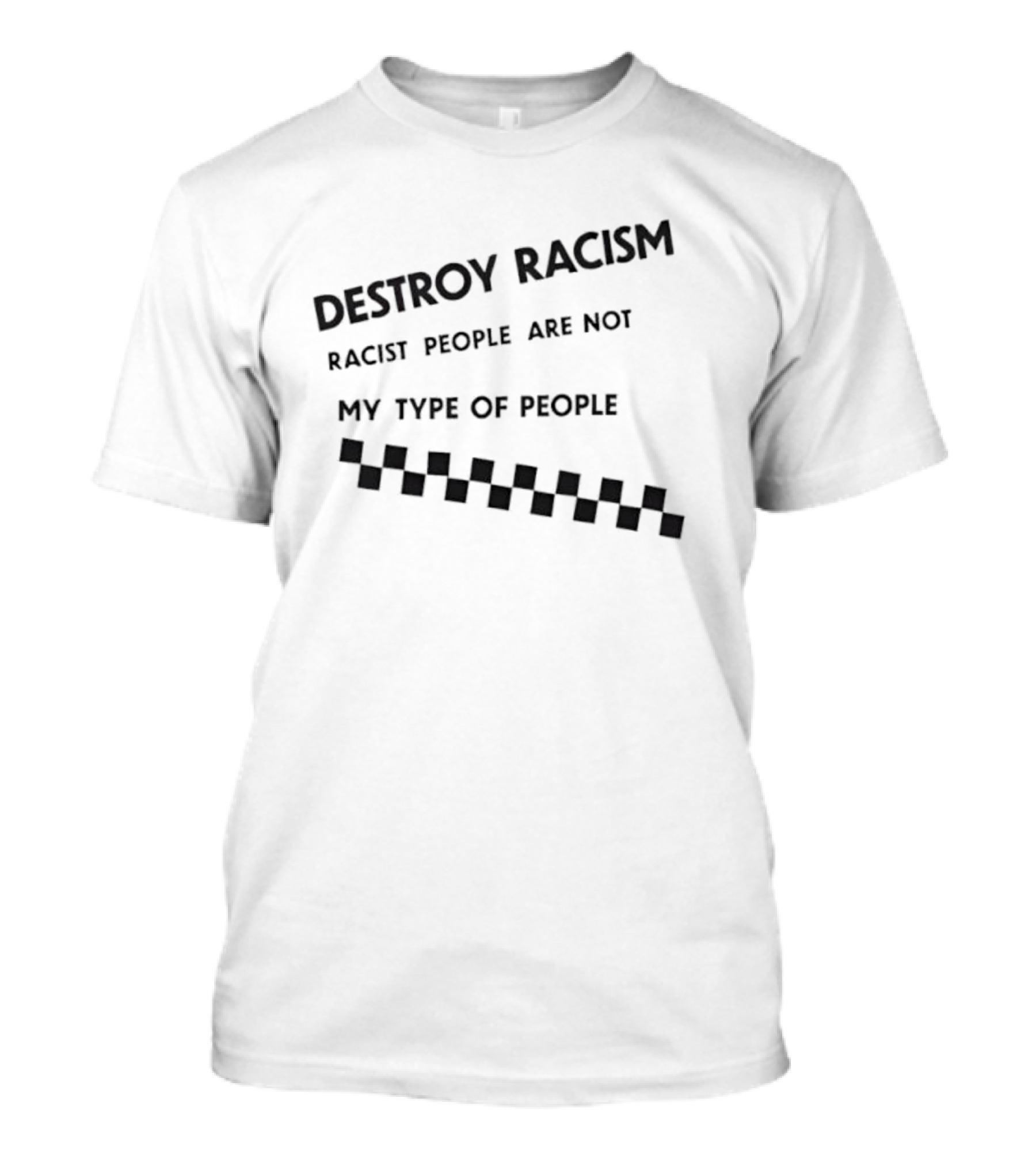 Destroy Racism Racist People Are Not My Type Of People Checkerboard T-Shirt