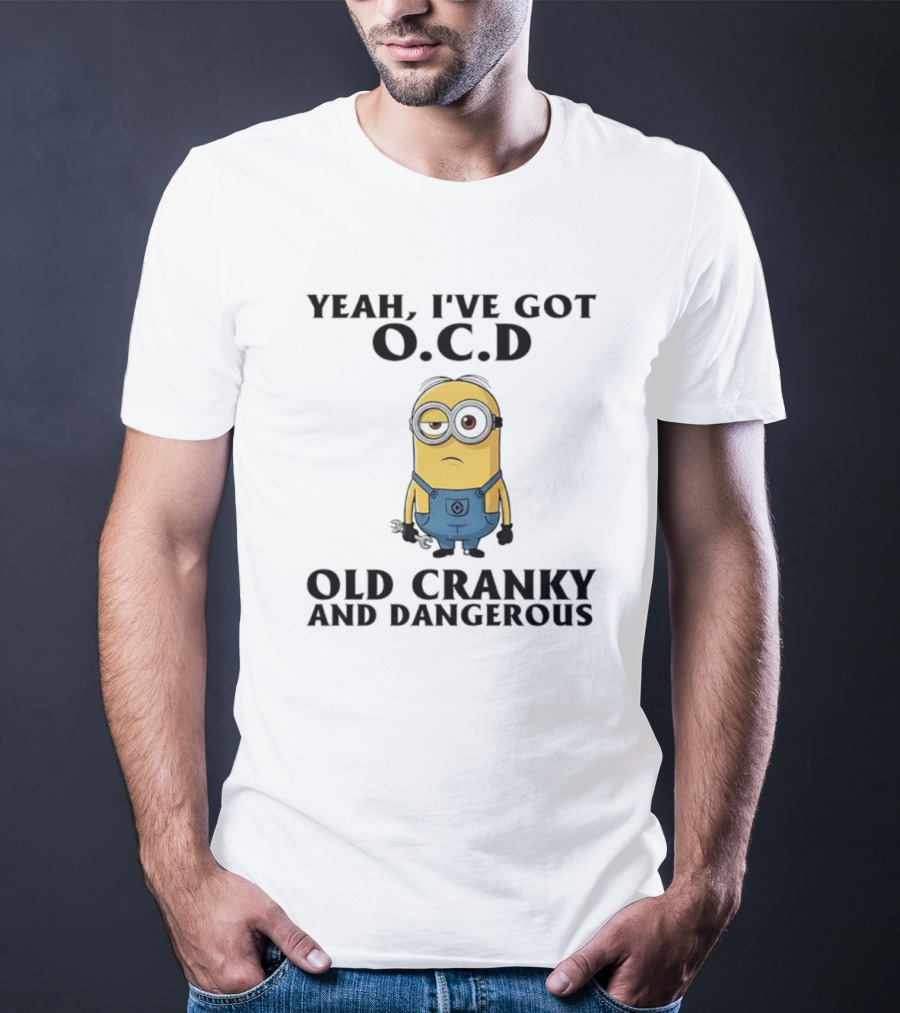 Minion Yeah I’ve Got OCD Old Cranky And Dangerous Fun Character T-Shirt
