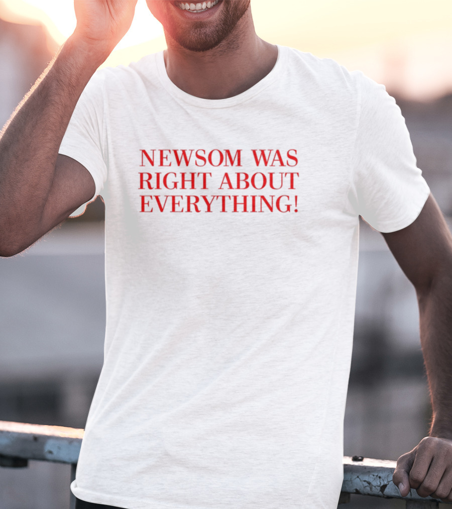 "Newsom Was Right About Everything Bold Red Statement" T-Shirt