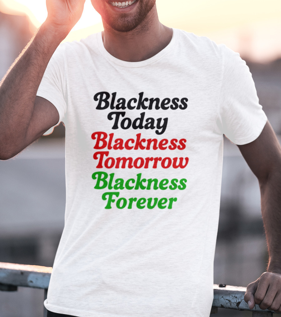 Blackness Today Tomorrow Forever Pan-African Colors T-Shirt