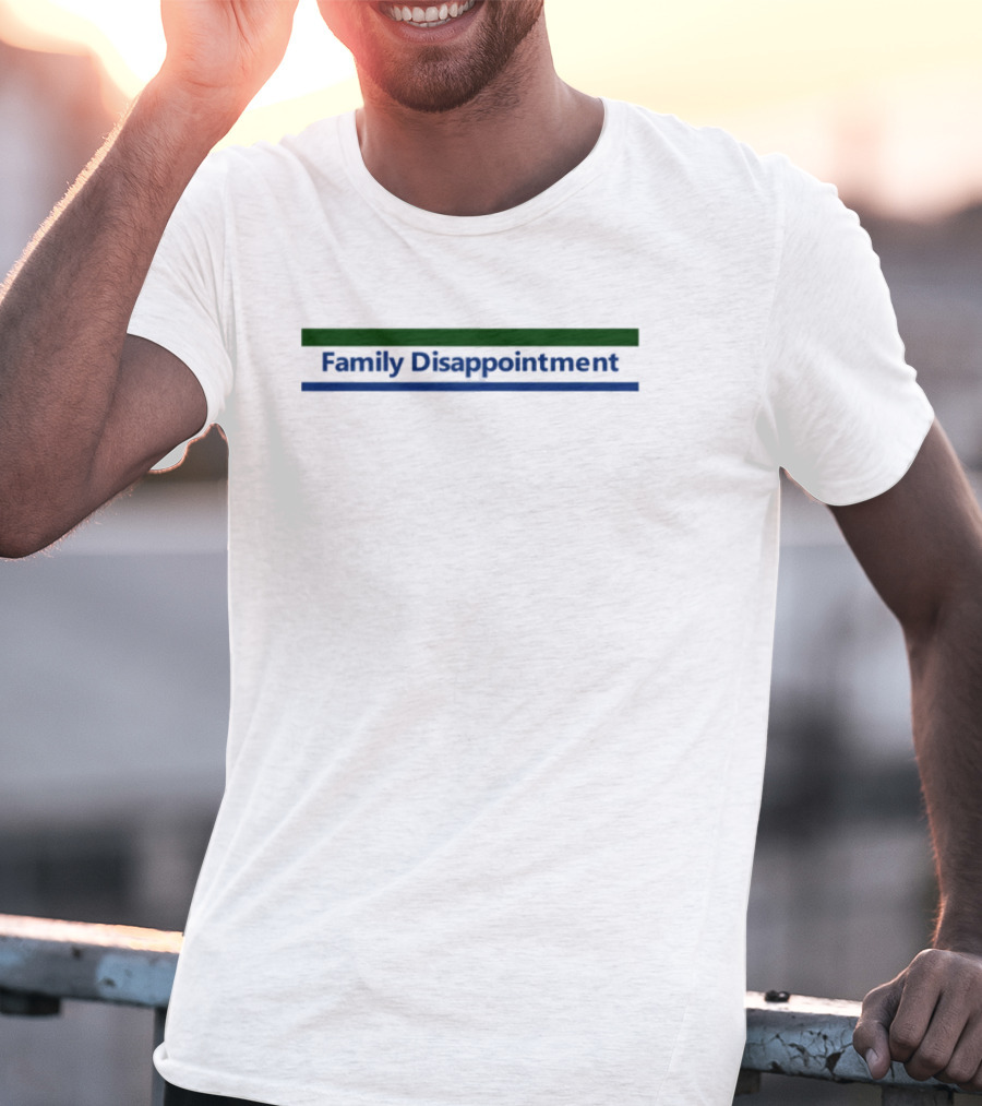 Family Disappointment Funny Tee T-Shirt