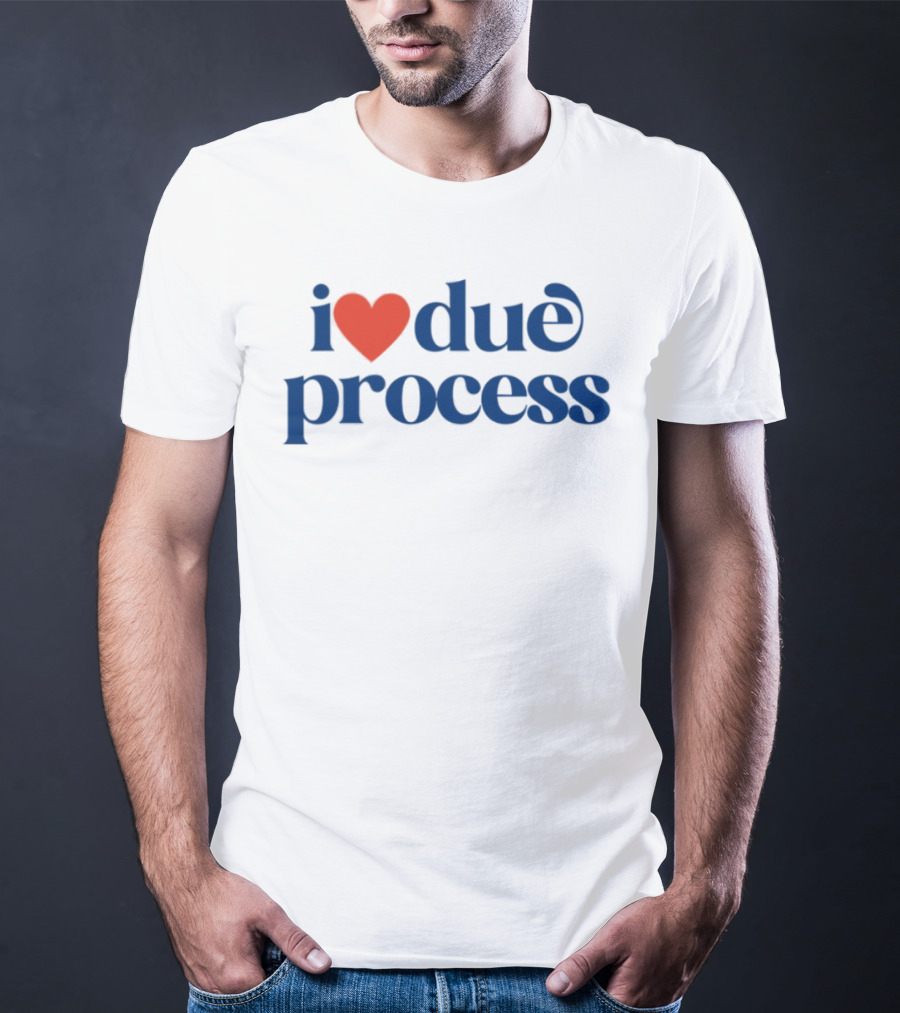 I Love Due Process Statement Text With Heart T-Shirt