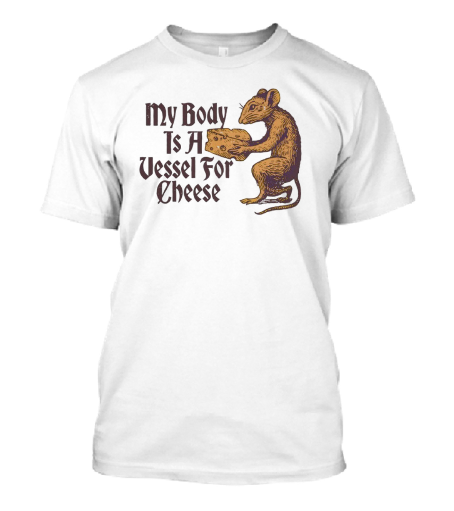 My Body Is A Vessel For Cheese Mouse Holding Cheese Illustration T-Shirt