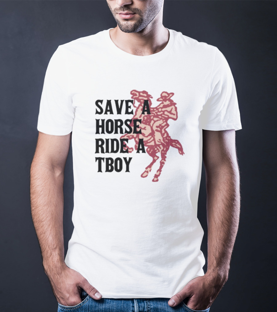 Save Horse Ride A Tboy Cowboy Text And Image T-Shirt