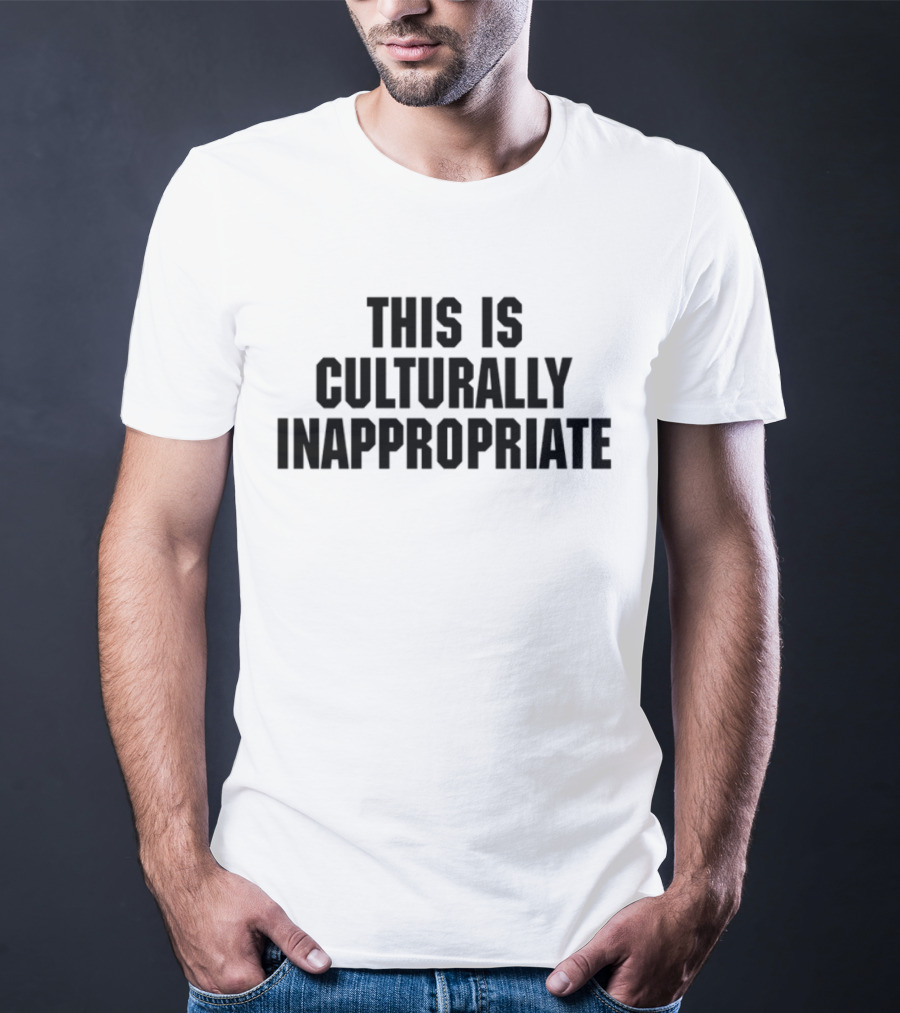 This Is Culturally Inappropriate Text Statement T-Shirt