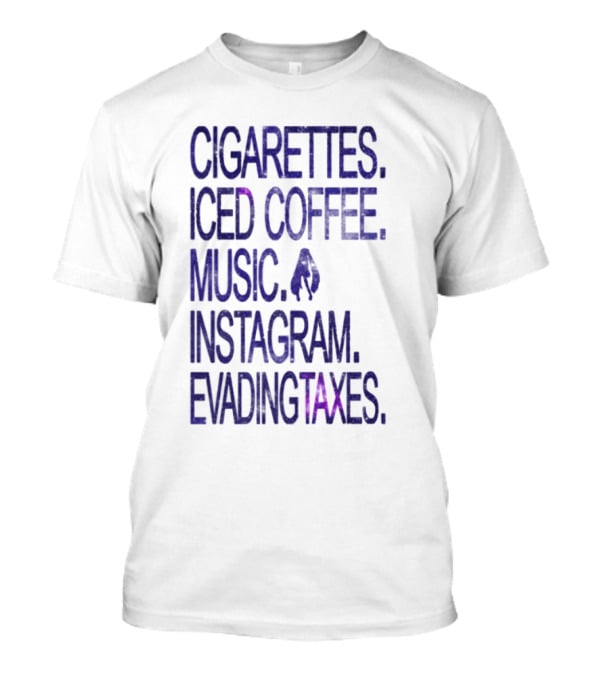 Cigarettes Iced Coffee Music Instagram Evading Taxes Lifestyle Priorities T-Shirt