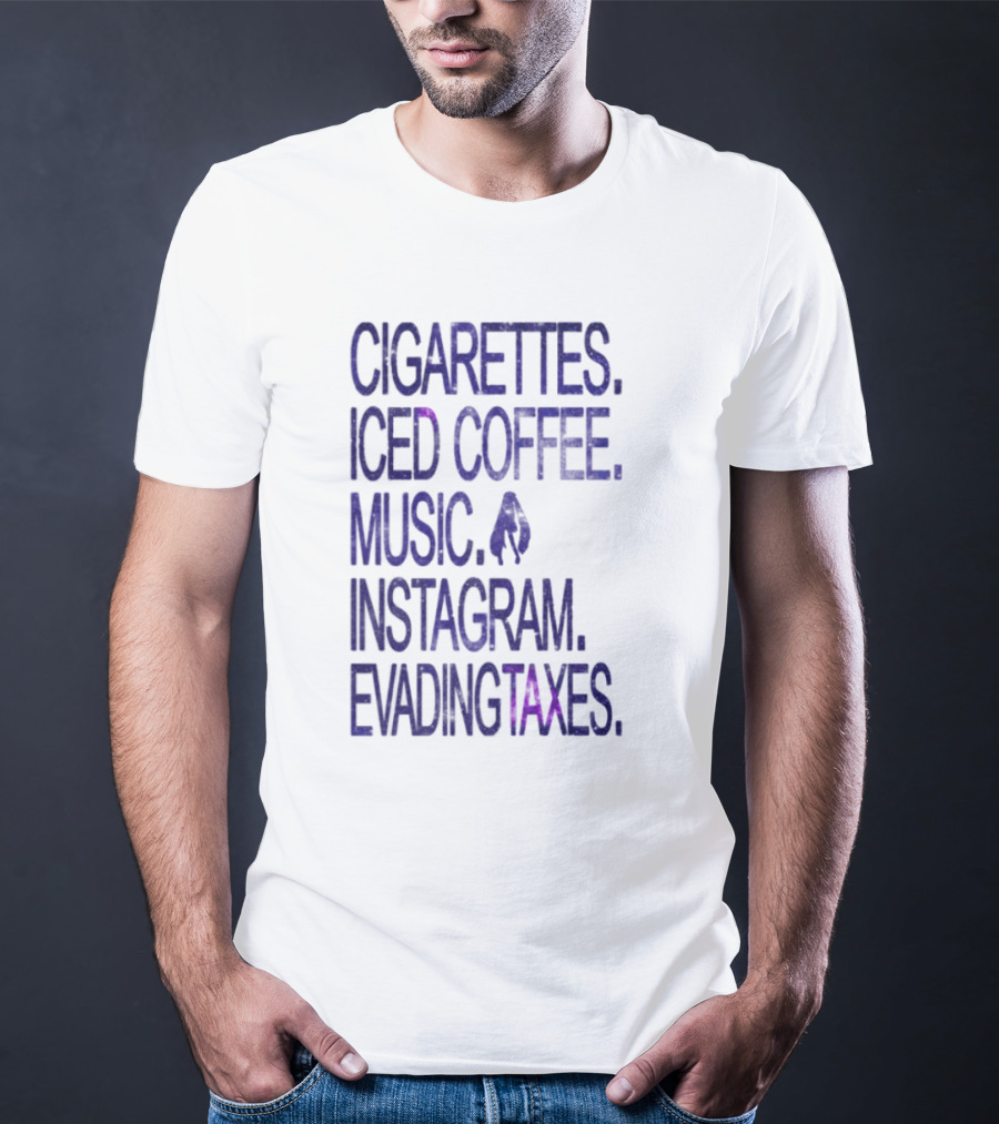 Cigarettes Iced Coffee Music Instagram Evading Taxes Lifestyle Priorities T-Shirt
