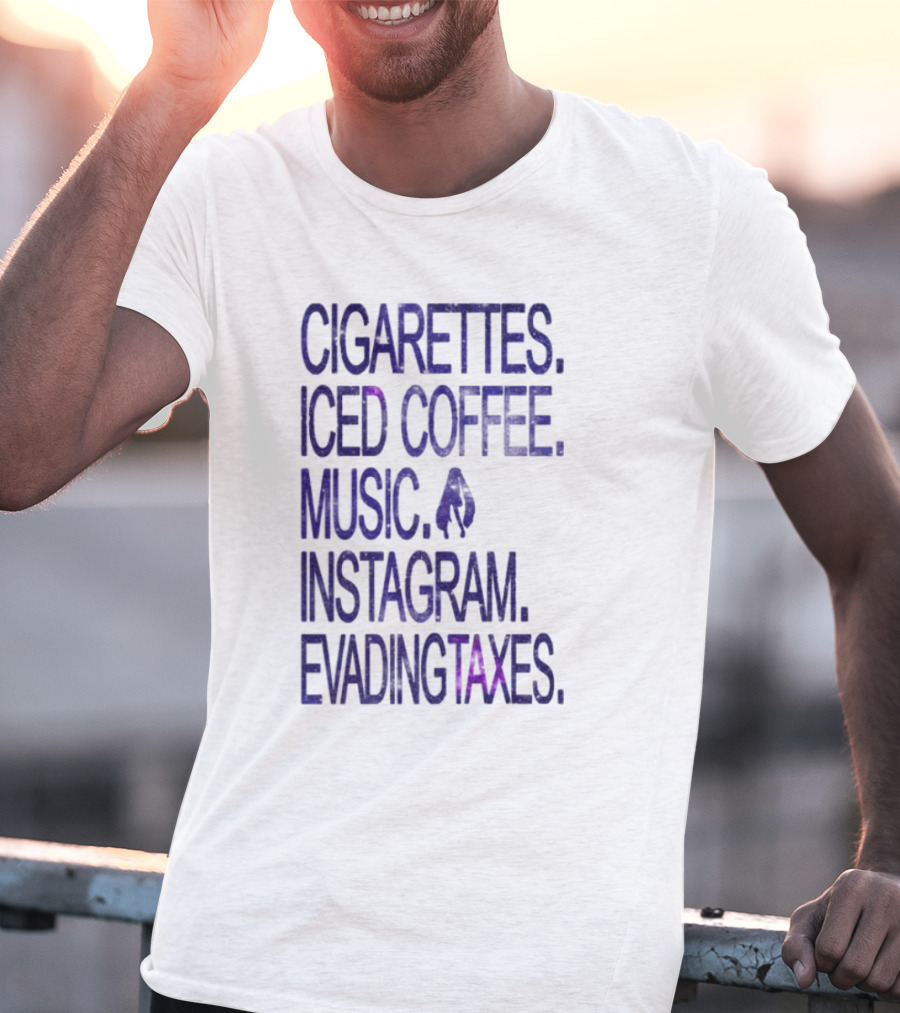 Cigarettes Iced Coffee Music Instagram Evading Taxes Lifestyle Priorities T-Shirt