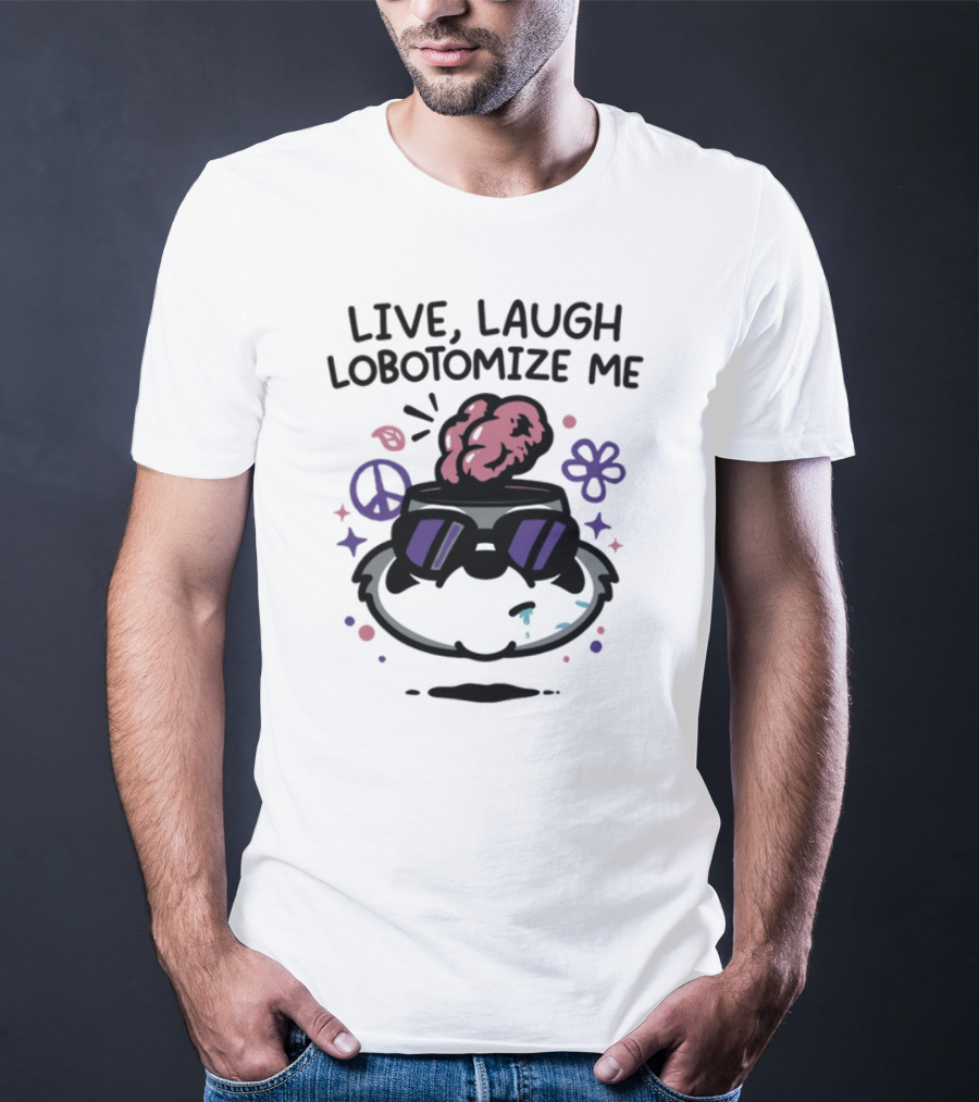 Live Laugh Lobotomize Me Peace And Hippie Vibes With Brain Explosion T-Shirt