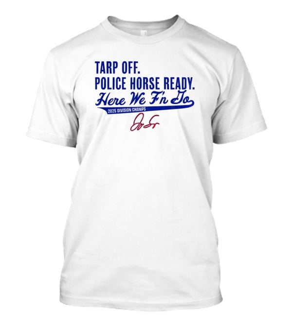 Tarp Off Police Horse Ready Here We F’n Go George Springer Toronto Blue Jays Signature T-Shirt