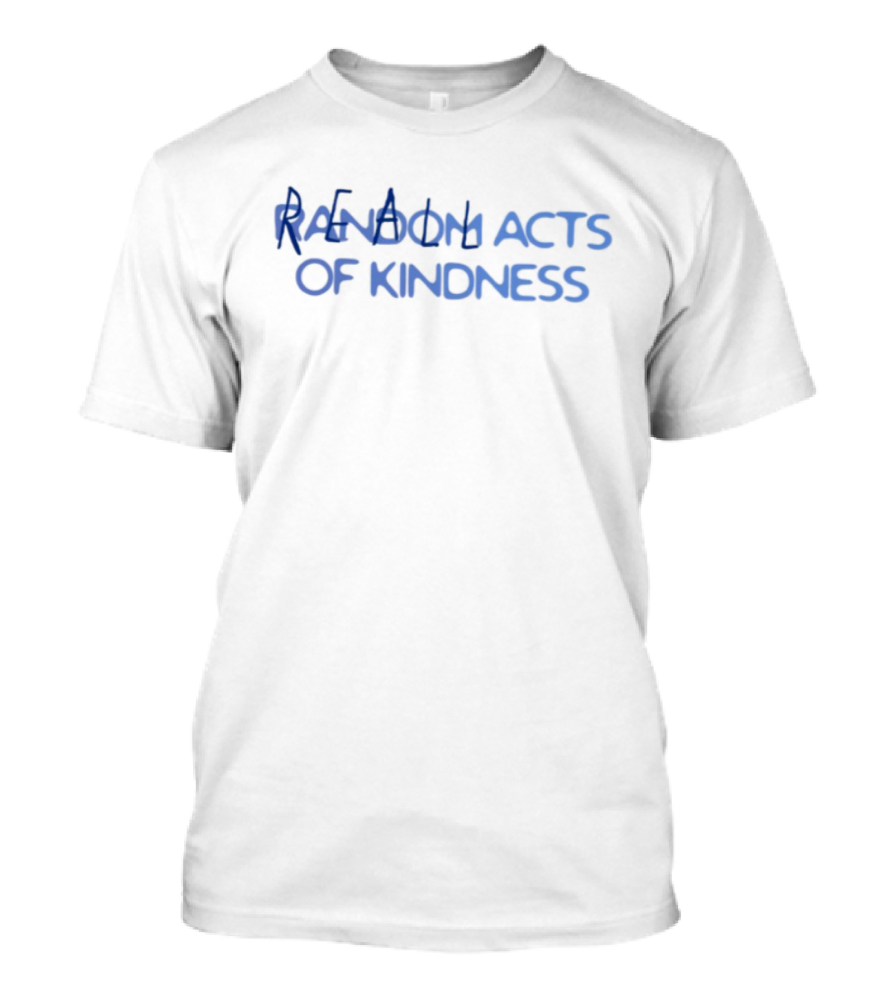 Random Acts Of Kindness Positive Message T-Shirt