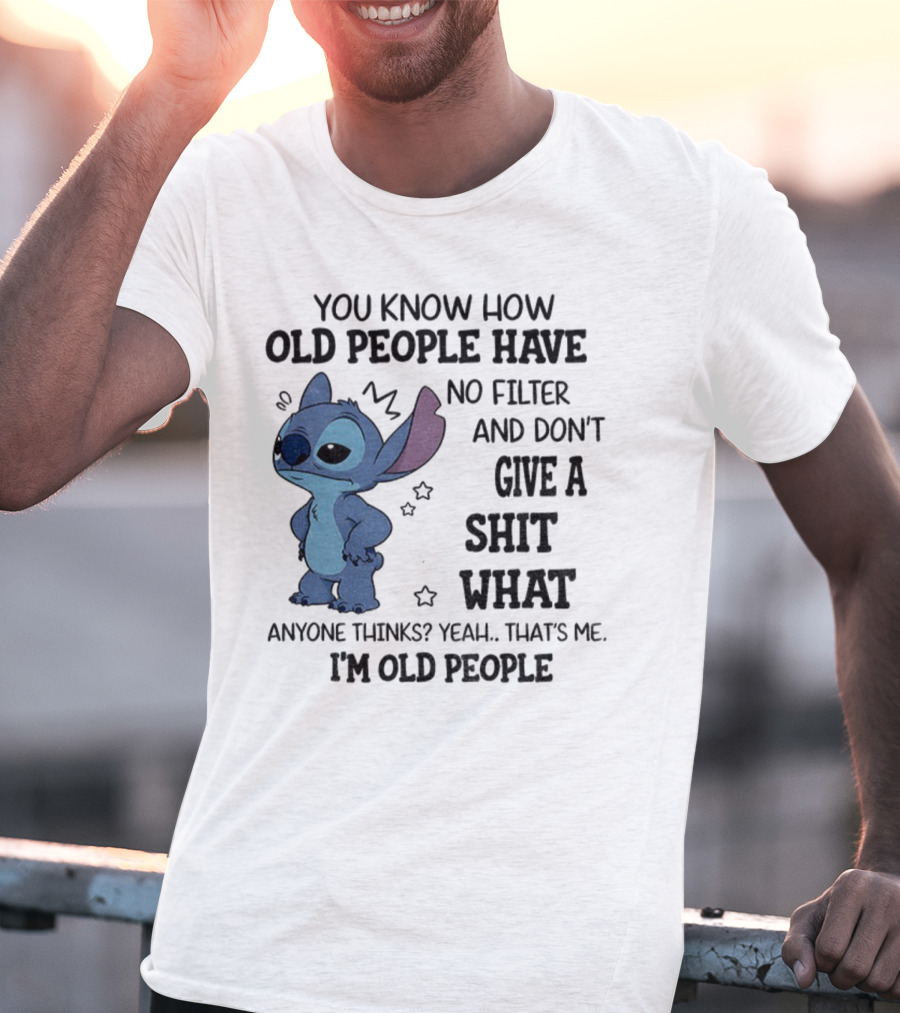 Stitch You Know How Old People Have No Filter And Don't Give A Shit What Anyone Thinks Yeah That's Me I'm Old People T-Shirt