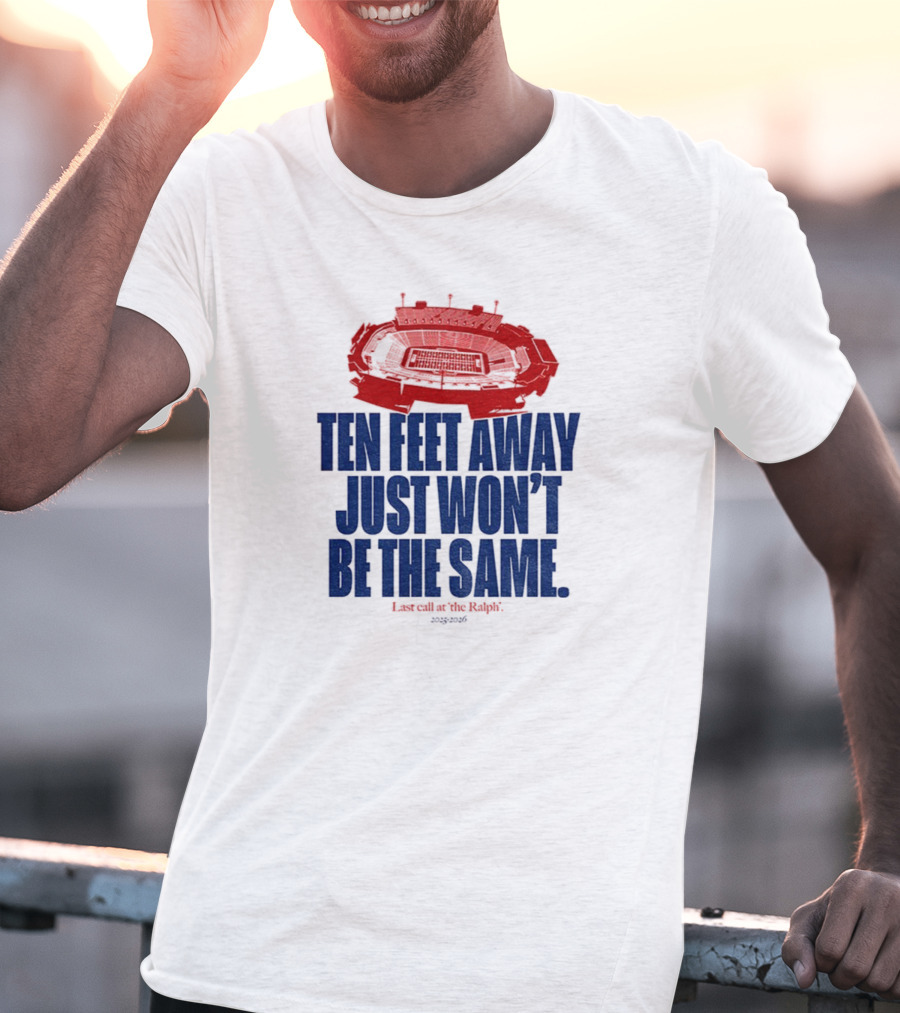 Buffalo Bills Last Call At The Ralph Ten Feet Away Just Won't Be The Same 2025 T-Shirt