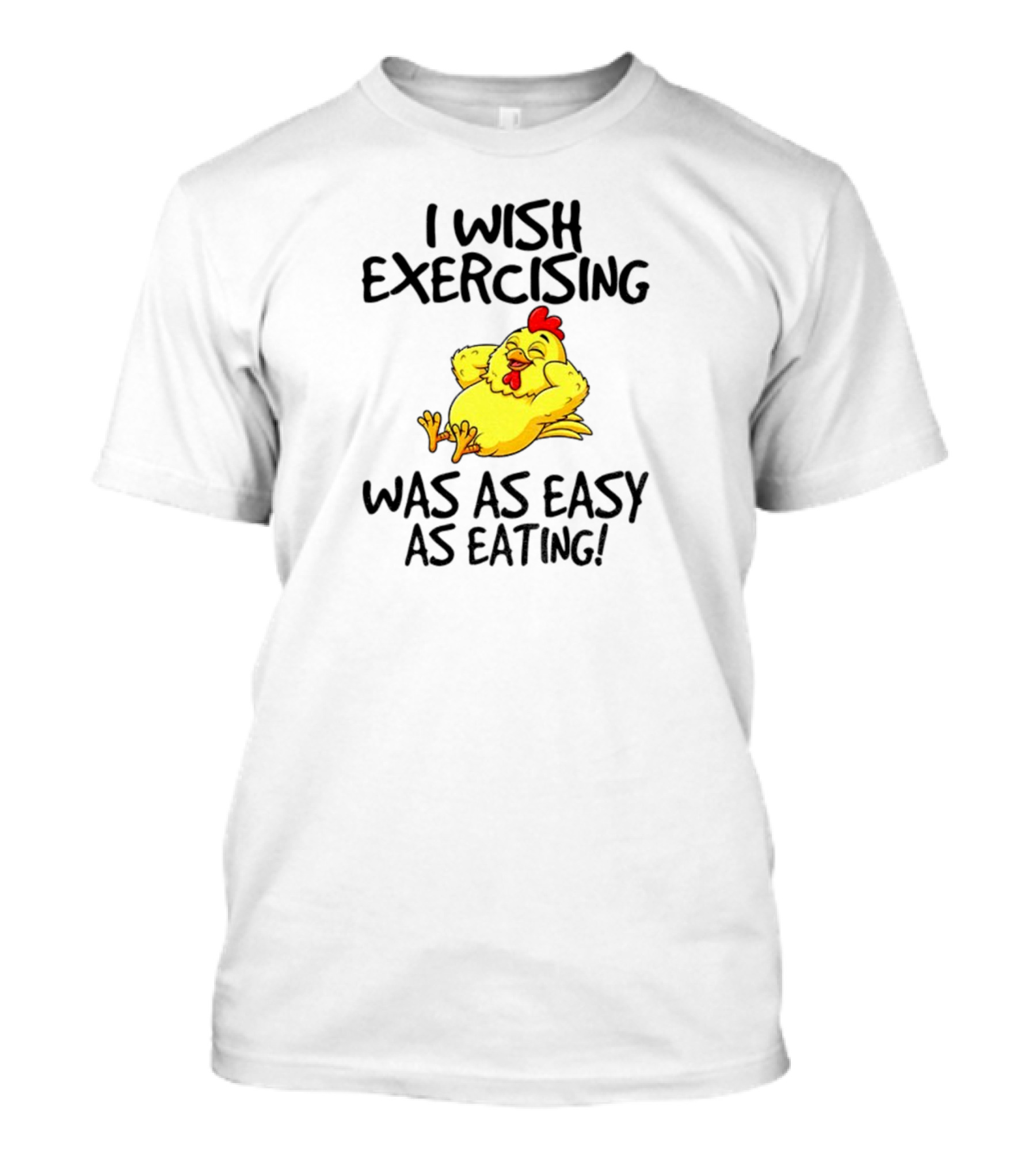 Chicken I Wish Exercising Was As Easy As Eating Relaxed Cartoon Hen T-Shirt