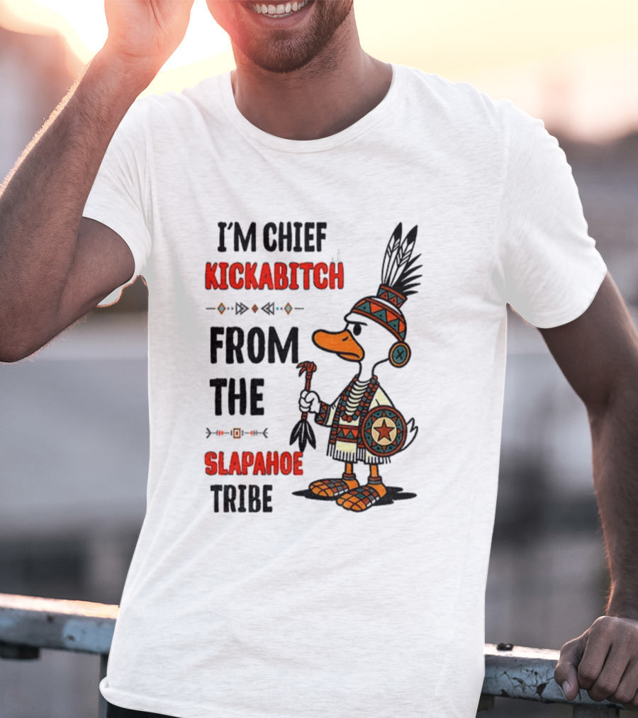 Goose Native Chief Kickabitch Slapahoe Tribe T-Shirt