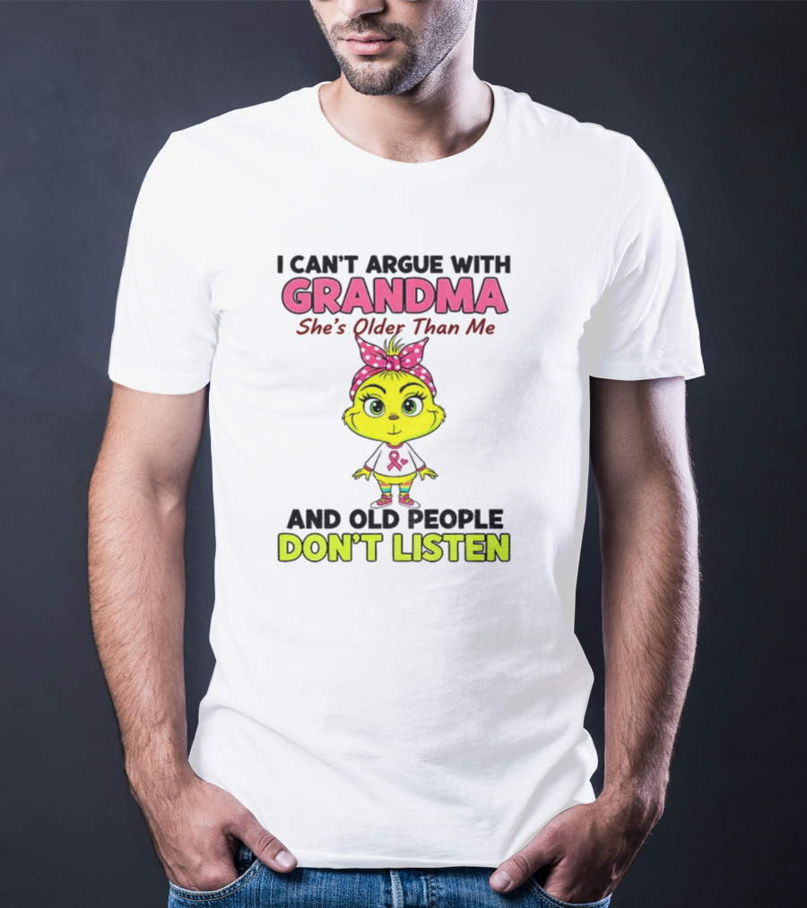 Grandma She's Older Than Me Don't Listen Cute Grinch T-Shirt