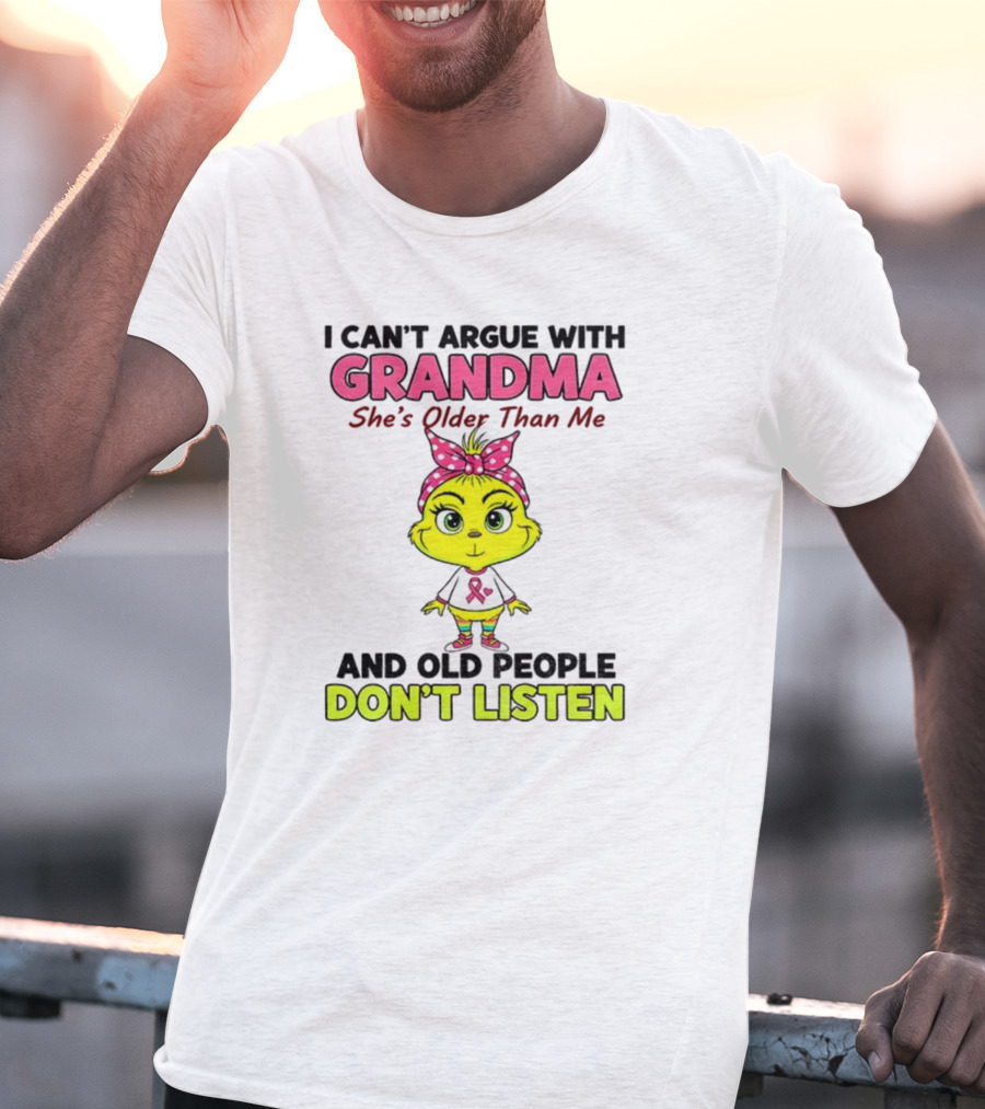 Grandma She's Older Than Me Don't Listen Cute Grinch T-Shirt