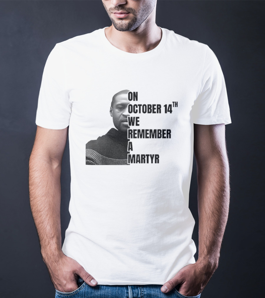 George Floyd On October 14th We Remember A Martyr T-Shirt