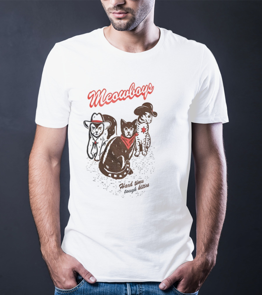 Meowboys Cowboy Cats Hard Times Tough Kitties T-Shirt