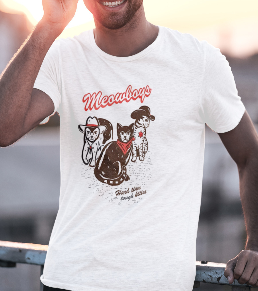 Meowboys Cowboy Cats Hard Times Tough Kitties T-Shirt