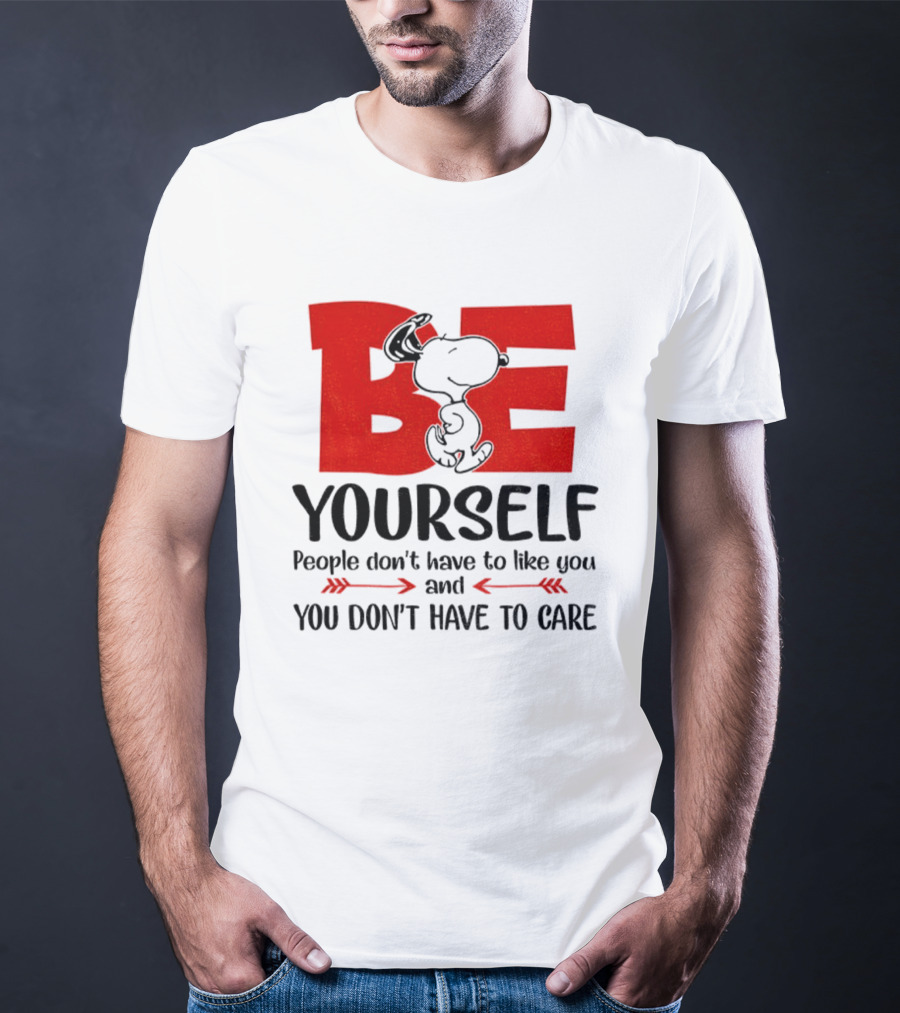 Snoopy Be Yourself People Don’t Have To Like You You Don’t Have To Care T-Shirt