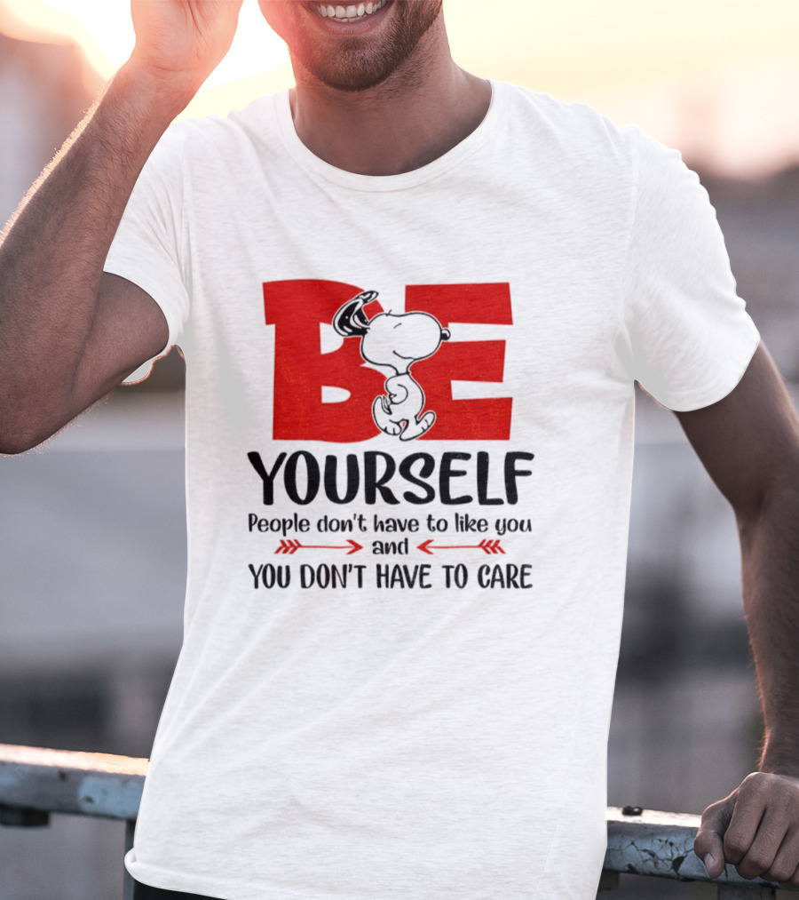 Snoopy Be Yourself People Don’t Have To Like You You Don’t Have To Care T-Shirt