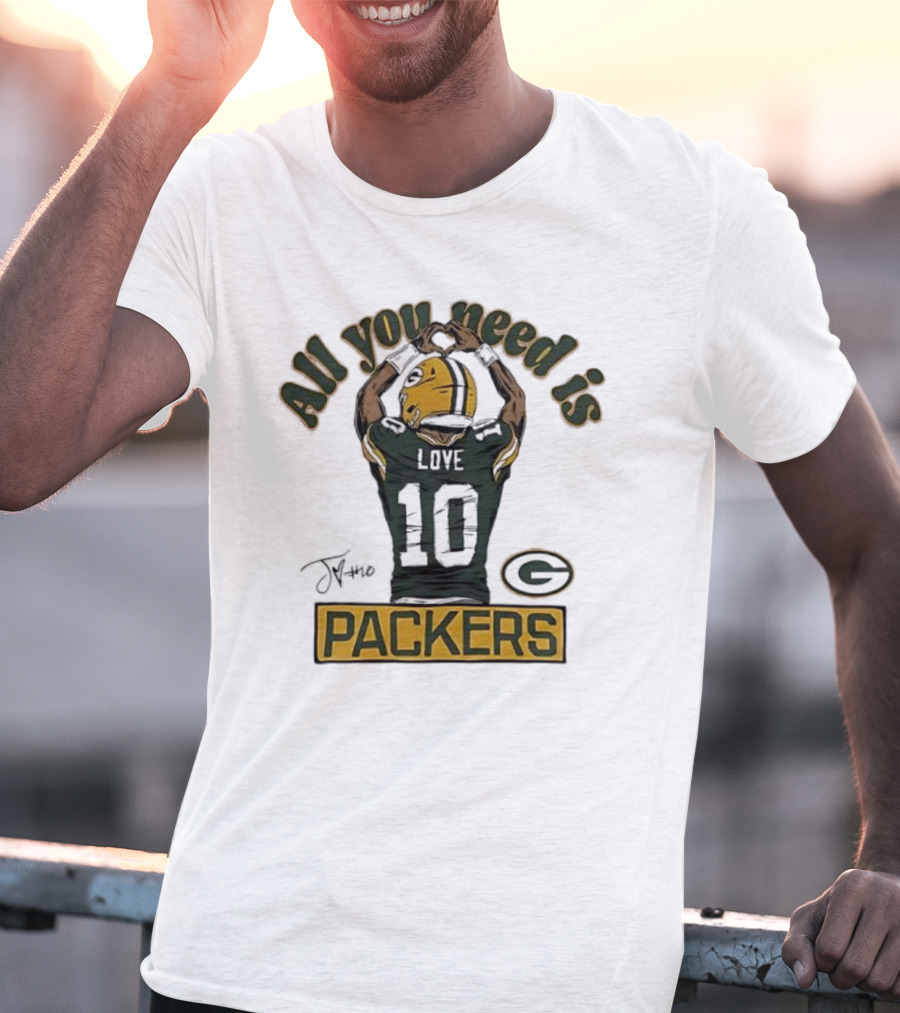 All You Need Is Packers Jordan Love 10 Packers T-Shirt