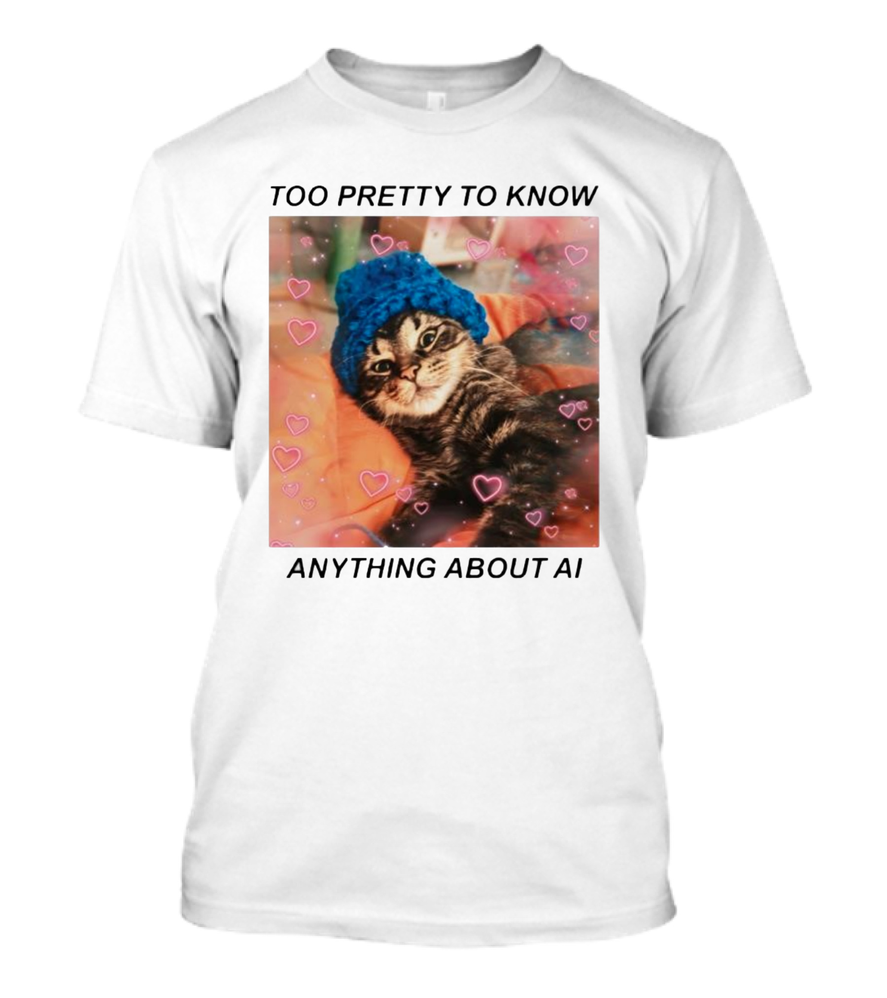 Too Pretty To Know Anything About AI Cat In Blue Hat Surrounded By Hearts T-Shirt