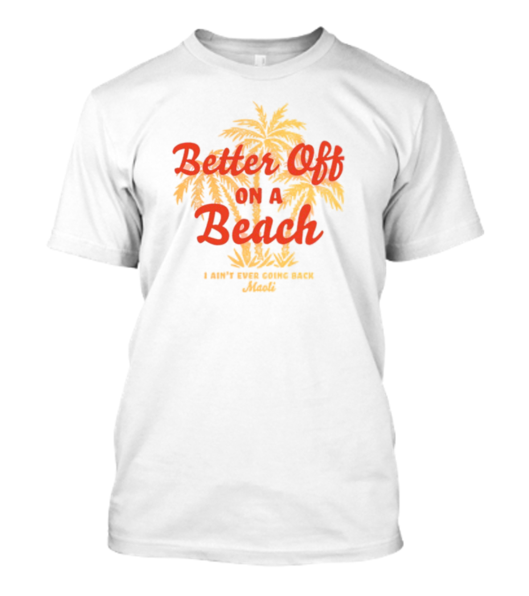 Better Off On A Beach Maoli Can't Work Under Pressure T-Shirt