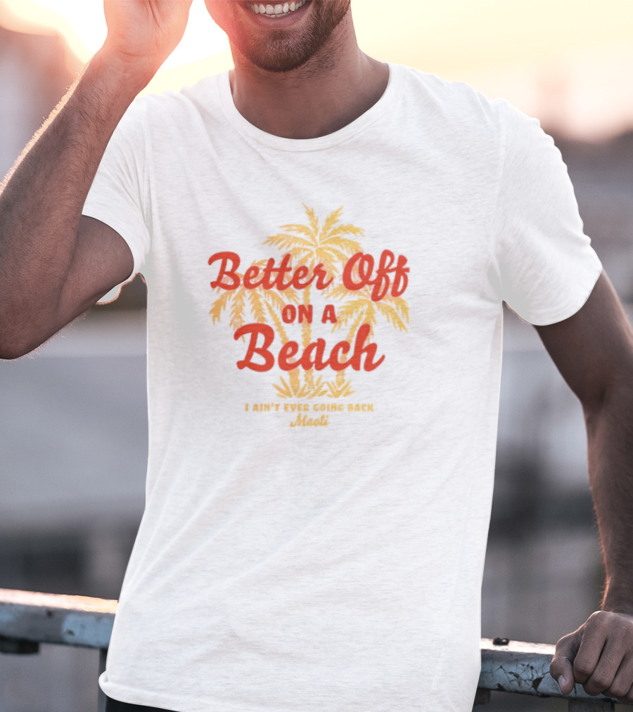 Better Off On A Beach Maoli Can't Work Under Pressure T-Shirt