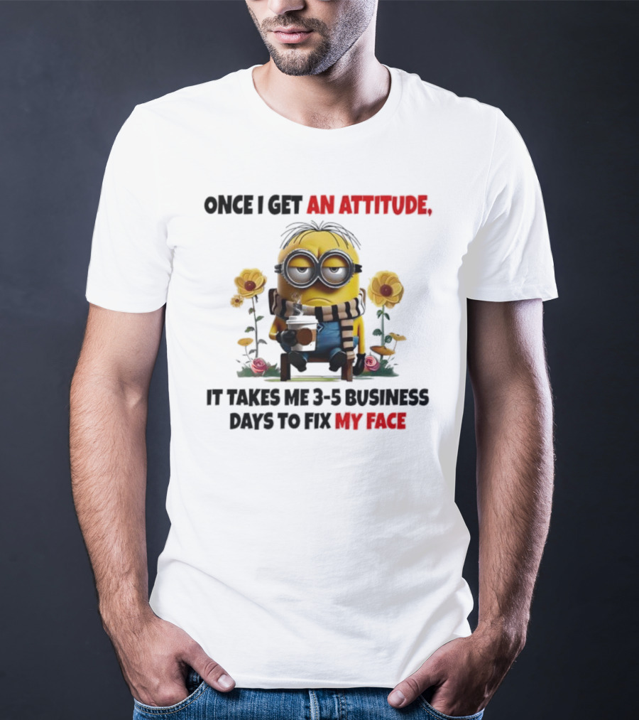 Minion Attitude 3-5 Business Days Fix Face T-Shirt