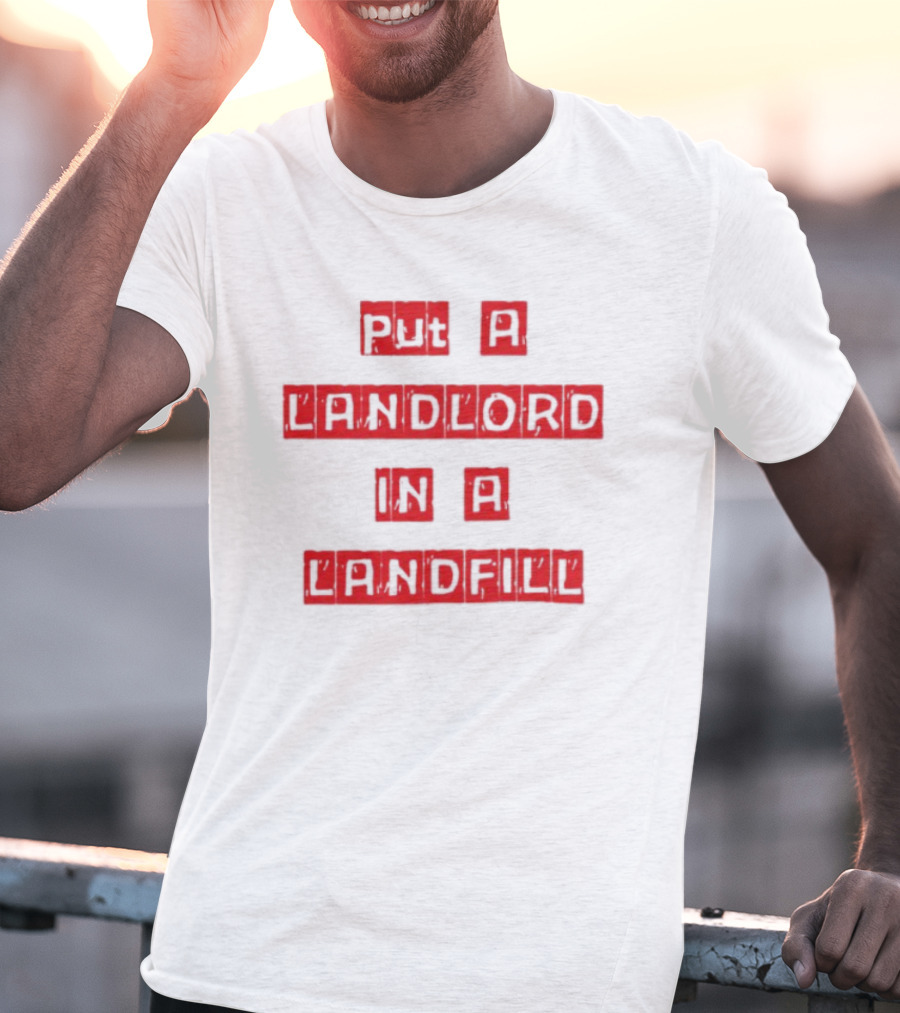 Put A Landlord In A Landfill Text Block Styling T-Shirt