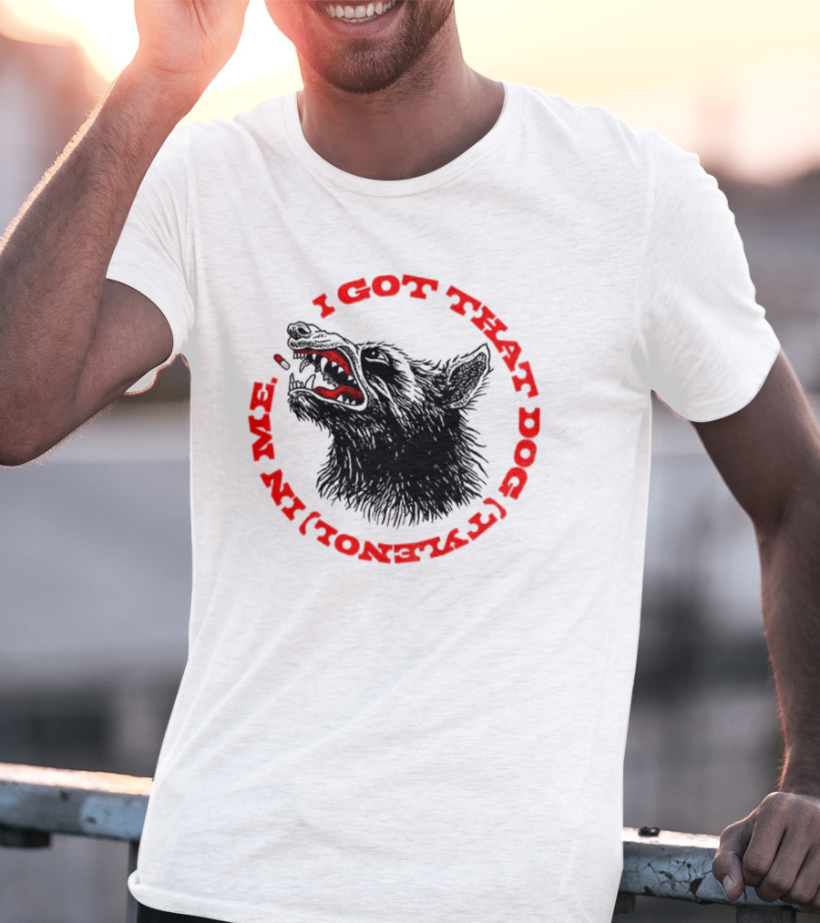 I Got That Dog Tylenol Acetaminophen In Me Wolf T-Shirt