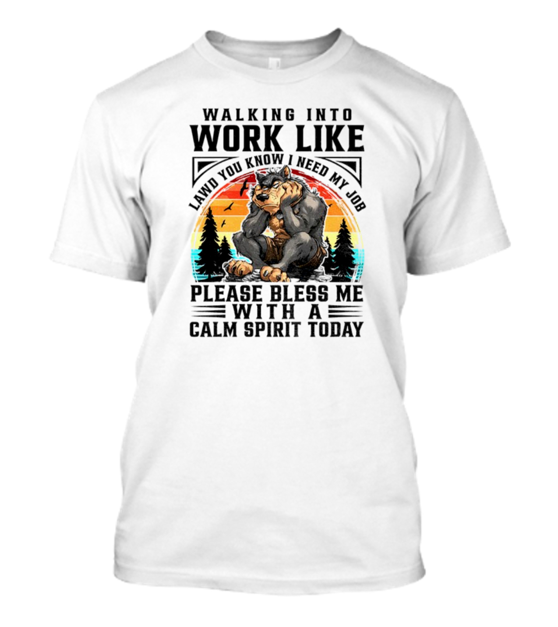 Wolf Walking Into Work Like Lawd You Know I Need My Job Please Bless Me With A Calm Spirit Today Vintage Sunset Forest Silhouette T-Shirt