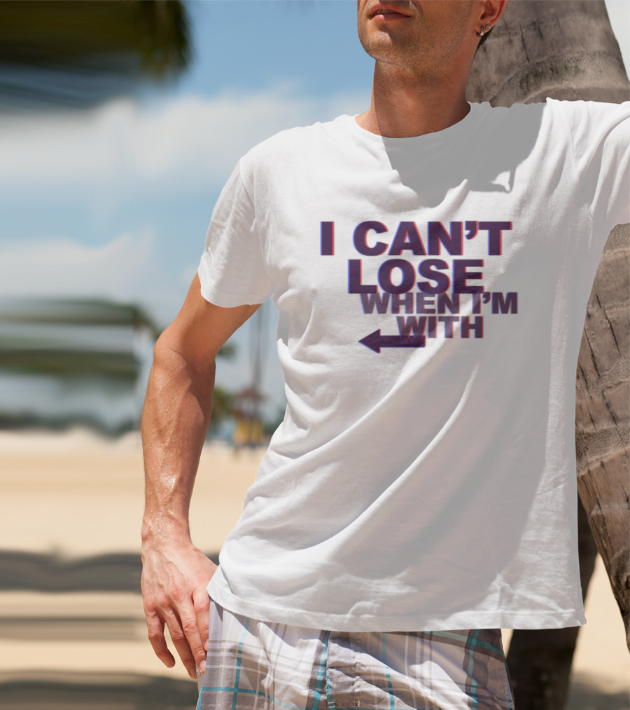 I Can't Lose When I'm With Arrow Left T-Shirt