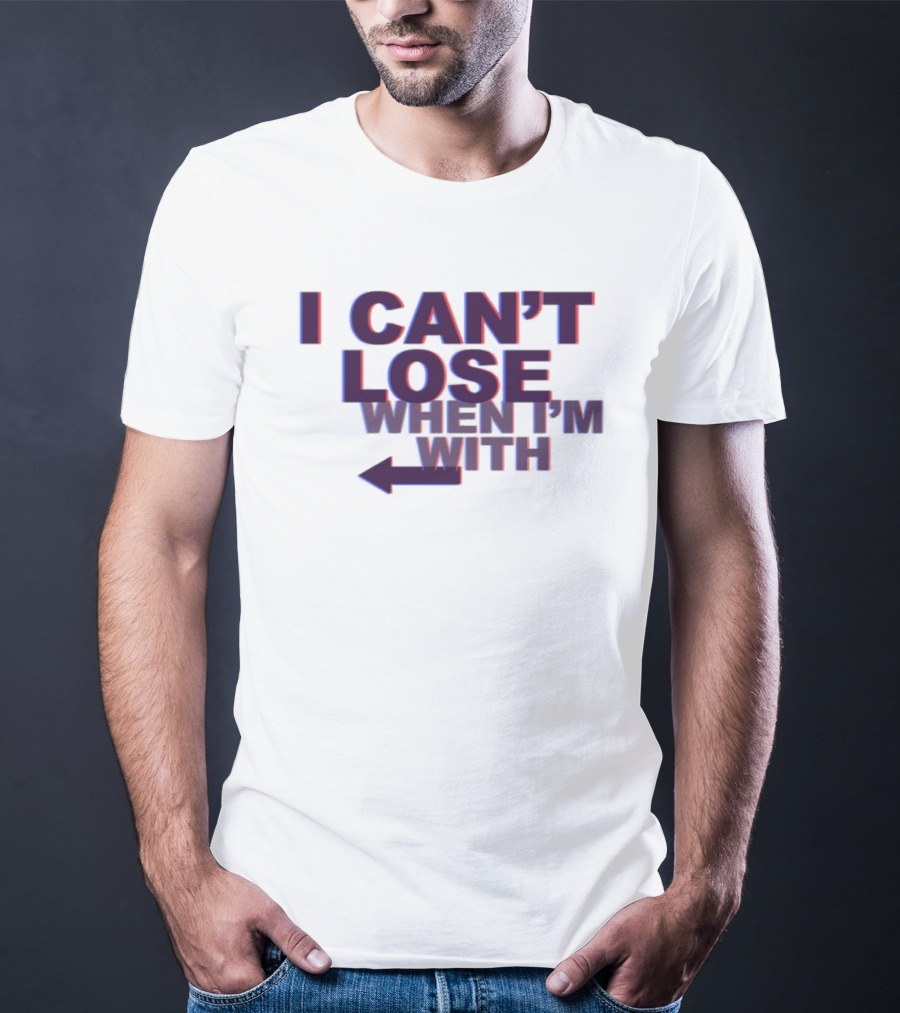 I Can't Lose When I'm With Arrow Left T-Shirt