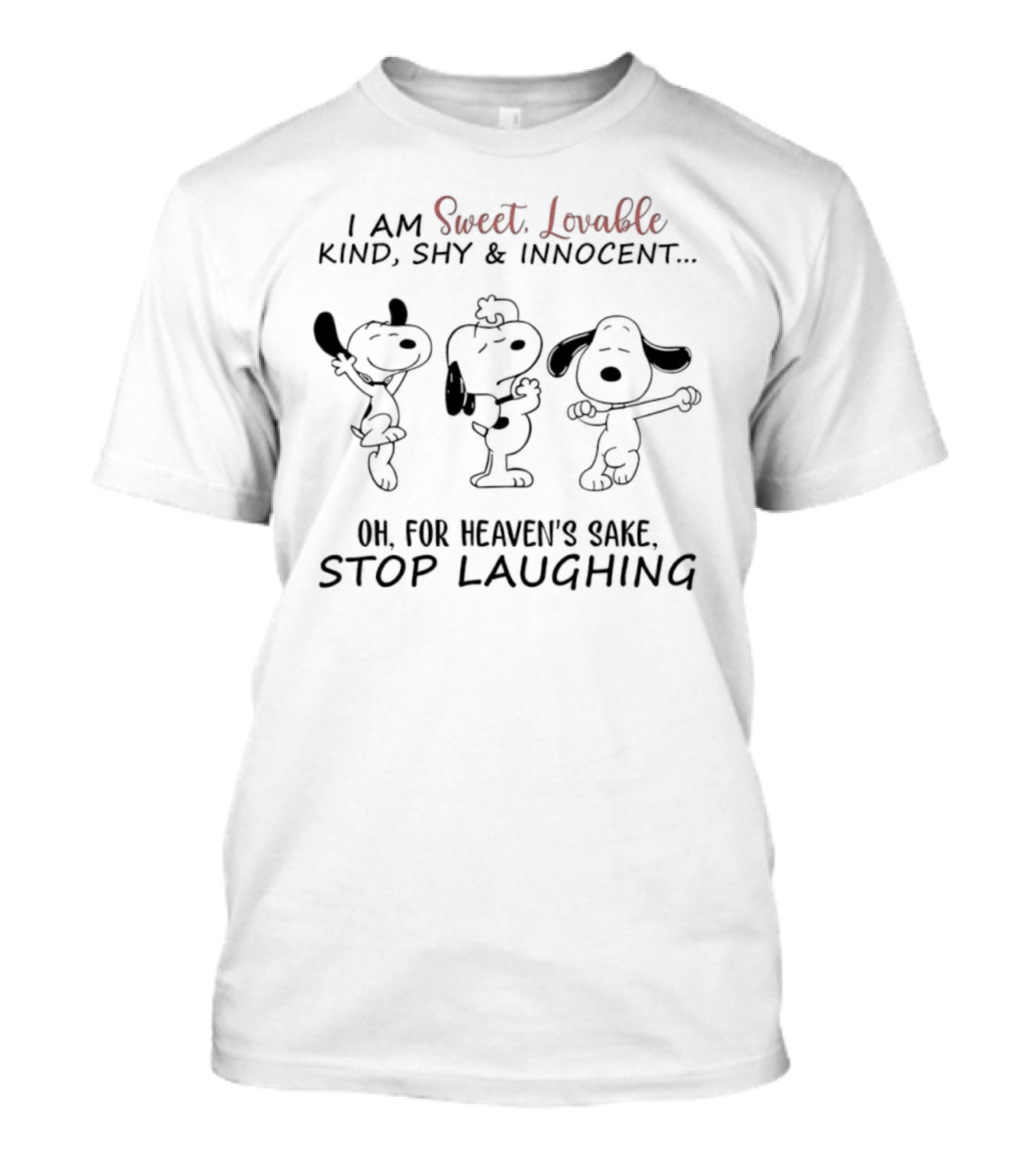 Snoopy I Am Sweet Lovable Kind Shy Innocent Oh For Heaven's Sake Stop Laughing T-Shirt