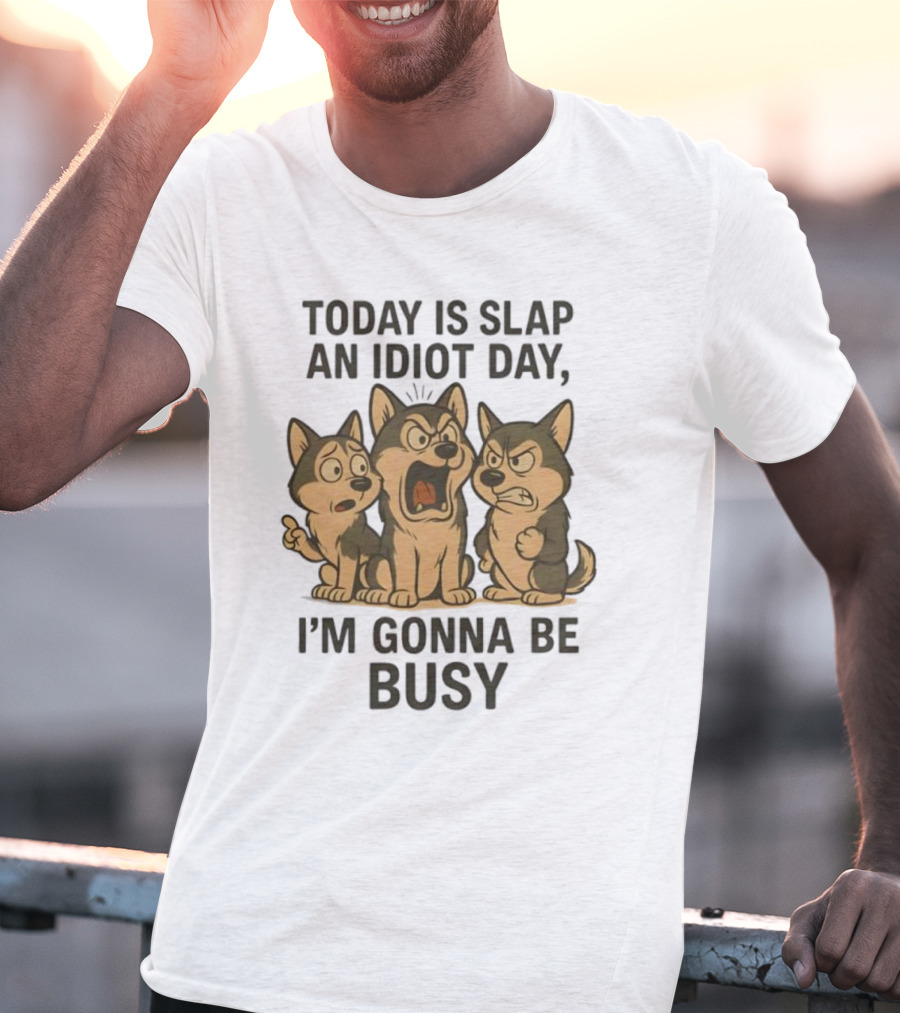 Today Is Slap An Idiot Day I'm Gonna Be Busy Husky Trio Humor T-Shirt
