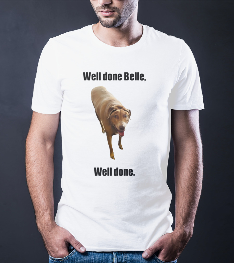 Well Done Belle Well Done Dog Happy Canine T-Shirt