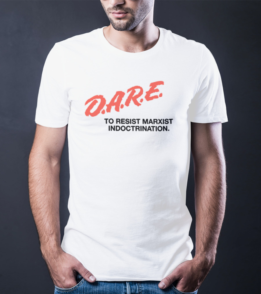 D.A.R.E. To Resist Marxist Indoctrination T-Shirt