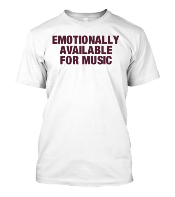 Emotionally Available For Music Fans Searching Casual Genre Statement T-Shirt