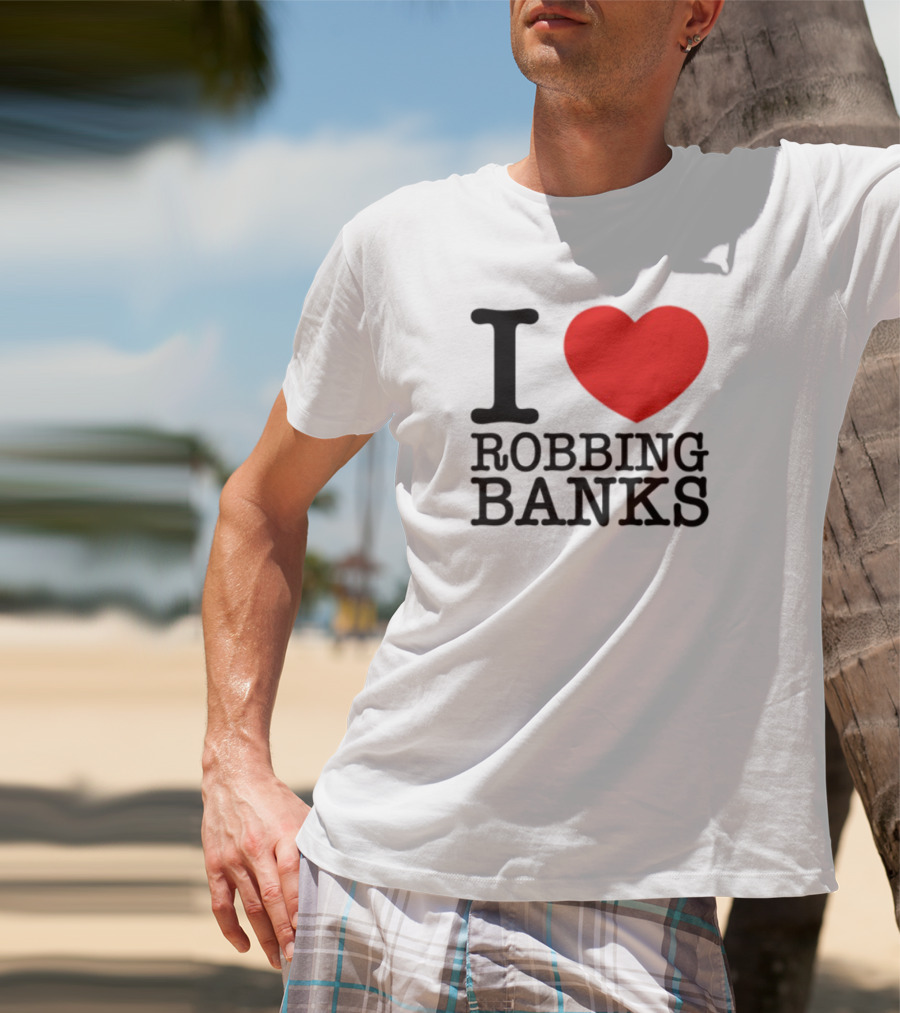 I Heart Robbing Banks T-Shirt